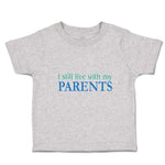 Toddler Clothes I Still Live with My Parents Toddler Shirt Baby Clothes Cotton