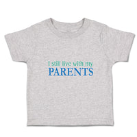 Toddler Clothes I Still Live with My Parents Toddler Shirt Baby Clothes Cotton