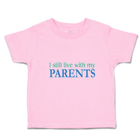 Toddler Clothes I Still Live with My Parents Toddler Shirt Baby Clothes Cotton