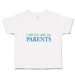 Toddler Clothes I Still Live with My Parents Toddler Shirt Baby Clothes Cotton