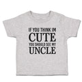 Toddler Clothes If You Think Im Cute You Should See My Uncle Toddler Shirt