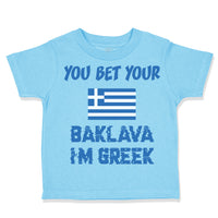 Toddler Clothes You Bet Your Baklava I'M Greek Funny Humor Toddler Shirt Cotton