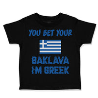 Toddler Clothes You Bet Your Baklava I'M Greek Funny Humor Toddler Shirt Cotton