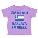 Toddler Clothes You Bet Your Baklava I'M Greek Funny Humor Toddler Shirt Cotton