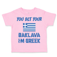 Toddler Clothes You Bet Your Baklava I'M Greek Funny Humor Toddler Shirt Cotton