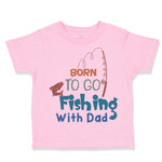 Toddler Clothes Born to Go Fishing with Dad Fisherman Dad Father's Day Cotton