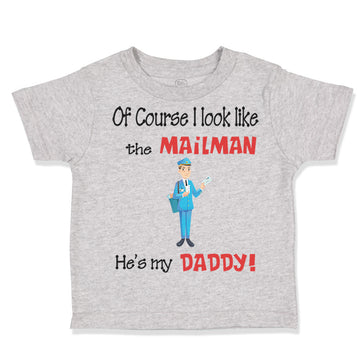 Toddler Clothes Of Course I Look like The Mailman He's My Daddy Toddler Shirt