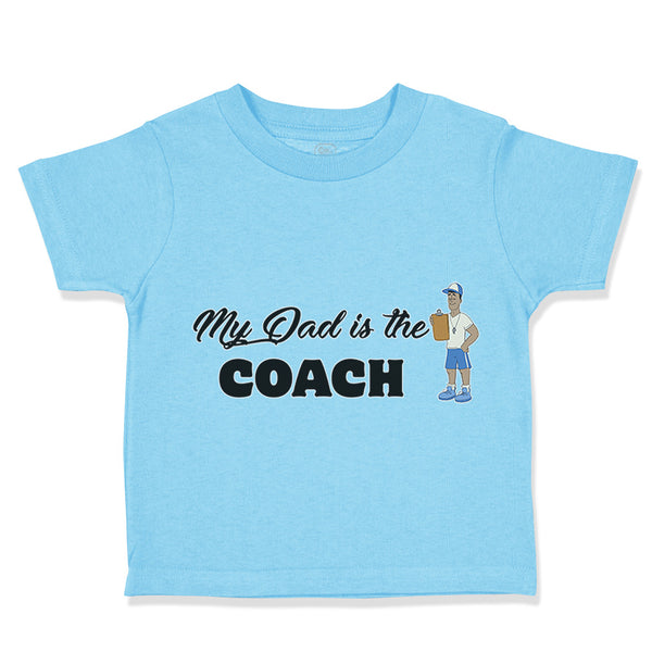 Toddler Clothes My Dad Is The Coach Dad Father's Day Toddler Shirt Cotton