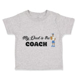 Toddler Clothes My Dad Is The Coach Dad Father's Day Toddler Shirt Cotton