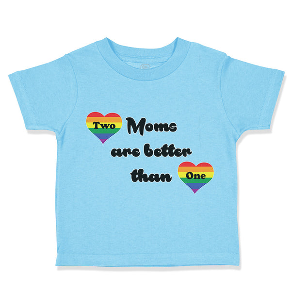 Toddler Clothes 2 Moms Are Better than 1 Gay Lgbtq Mom Mothers Toddler Shirt