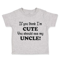 Toddler Clothes If You Think I'M Cute You Should See My Uncle Funny Style C