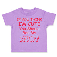 Toddler Clothes If You Think I'M Cute You Should See My Aunt Funny Style C