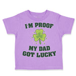 Toddler Clothes I'M Proof My Dad Got Lucky Dad Father's Day Toddler Shirt Cotton