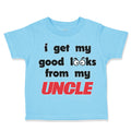 Cute Toddler Clothes I Get My Good Looks from My Uncle Toddler Shirt Cotton