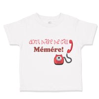 Toddler Clothes Don'T Make Me Call Memere Grandmother Grandma Toddler Shirt