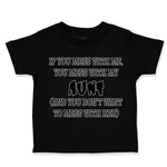 Toddler Clothes If You Mess with Me You Mess with My Auntie Aunt Funny Style B
