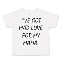 Toddler Clothes I'Ve Got Mad Love for My Mama Toddler Shirt Baby Clothes Cotton