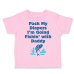 Toddler Clothes Pack My Diapers I'M Going Fishing with Daddy Dad Father's Day