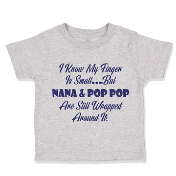 Toddler Clothes I Know My Finger Is Small... but Nana and Pop Pop Toddler Shirt