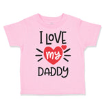 Toddler Clothes I Heart My Daddy Love Dad Father's Day B Toddler Shirt Cotton