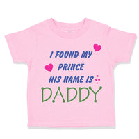 Toddler Girl Clothes I Found My Prince Daddy Dad Father's Day Style Cotton