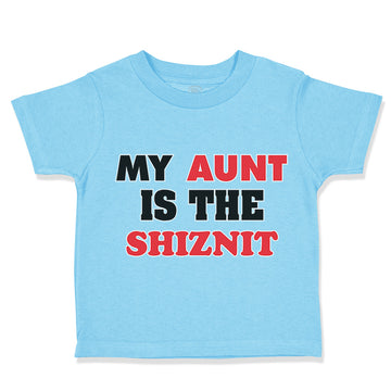 Toddler Clothes My Aunt Is The Shiznit Auntie Funny Style F Toddler Shirt Cotton