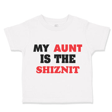 Toddler Clothes My Aunt Is The Shiznit Auntie Funny Style F Toddler Shirt Cotton