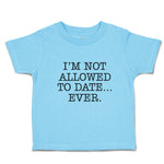 Toddler Clothes I'M Not Allowed to Date Ever. Toddler Shirt Baby Clothes Cotton