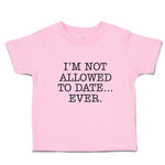 Toddler Clothes I'M Not Allowed to Date Ever. Toddler Shirt Baby Clothes Cotton