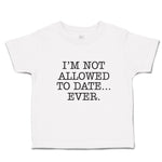 Toddler Clothes I'M Not Allowed to Date Ever. Toddler Shirt Baby Clothes Cotton