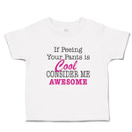 Cute Toddler Clothes If Peeing Your Pants Is Cool Consider Me Awesome Cotton