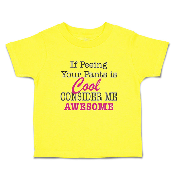 Cute Toddler Clothes If Peeing Your Pants Is Cool Consider Me Awesome Cotton