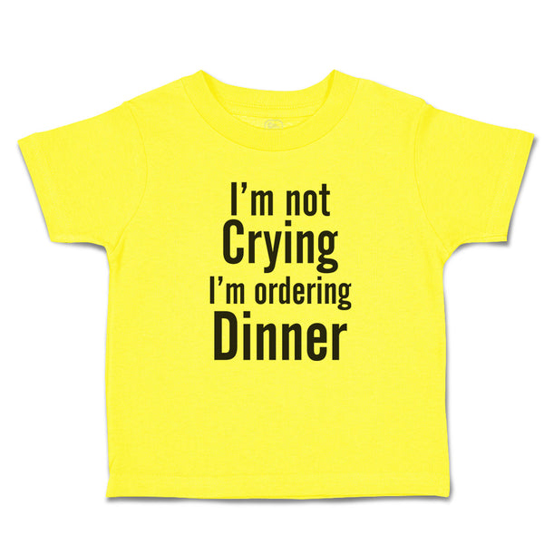 Cute Toddler Clothes I'M Not Crying I'M Ordering Dinner Toddler Shirt Cotton