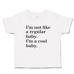Cute Toddler Clothes I'M Not like A Regular Baby. I'M A Cool Baby. Toddler Shirt