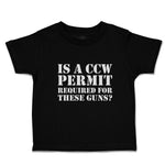 Cute Toddler Clothes Is A Ccw Permit Required for These Guns Toddler Shirt