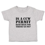 Cute Toddler Clothes Is A Ccw Permit Required for These Guns Toddler Shirt