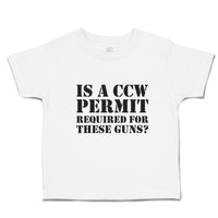 Cute Toddler Clothes Is A Ccw Permit Required for These Guns Toddler Shirt