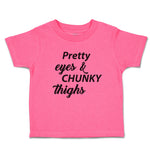 Toddler Girl Clothes Pretty Eyes & Chunky Thighs Toddler Shirt Cotton