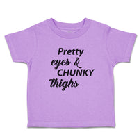 Toddler Girl Clothes Pretty Eyes & Chunky Thighs Toddler Shirt Cotton