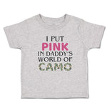 Toddler Clothes I Put Pink in Daddy's World of Camo Toddler Shirt Cotton