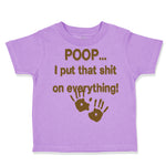 Toddler Clothes Poop... I Put That Shit on Everything! Funny Humor Toddler Shirt