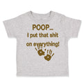 Toddler Clothes Poop... I Put That Shit on Everything! Funny Humor Toddler Shirt