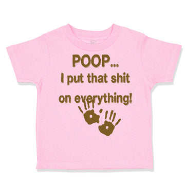 Toddler Clothes Poop... I Put That Shit on Everything! Funny Humor Toddler Shirt