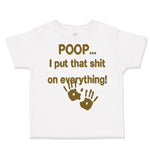 Toddler Clothes Poop... I Put That Shit on Everything! Funny Humor Toddler Shirt