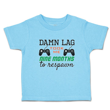 Cute Toddler Clothes Damn Lag Took Me 9 Month to Respawn Toddler Shirt Cotton