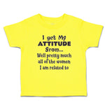 Cute Toddler Clothes Get My Attitude from Pretty Women Am Related Toddler Shirt