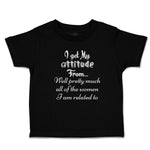 Cute Toddler Clothes Get My Attitude from Pretty Women Am Related Toddler Shirt