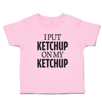 Toddler Clothes I Put Ketchup on My Ketchup Toddler Shirt Baby Clothes Cotton