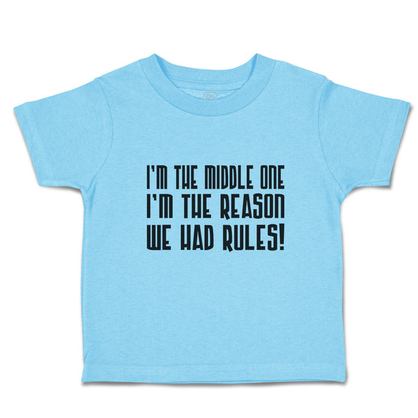 Toddler Clothes I'M The Middle 1 I'M The Reason We Had Rules! Toddler Shirt