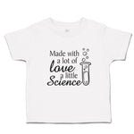 Toddler Clothes Made with A Lot of Love A Little Science Toddler Shirt Cotton